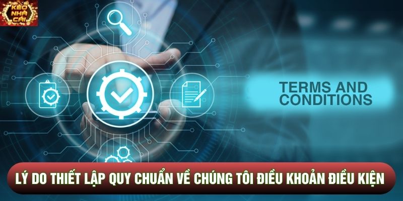 Lý do thiết lập quy chuẩn về chúng tôi điều khoản và điều kiện Lý do thiết lập quy chuẩn về chúng tôi điều khoản và điều kiện